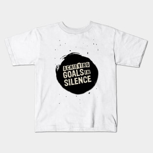 Achieving Goals in silence Inspirational Motivational Quote Kids T-Shirt